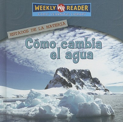 Como Cambia El Aqua/ How Water Changes (Estados De La Materia (States of Matter)) (Spanish Edition)