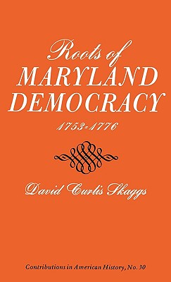 Roots of Maryland Democracy, 1753-1776: (Contributions in American History)