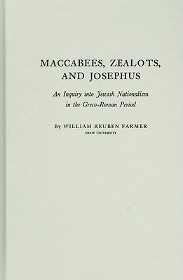 Maccabees, Zealots, and Josephus: An Inquiry into Jewish Nationalism in the Greco-Roman Period
