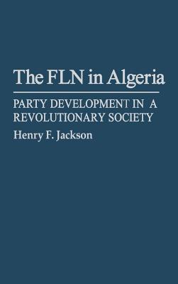 The FLN in Algeria: Party Development in a Revolutionary Society