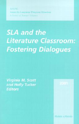 SLA and the Literature Classroom: Fostering Dialogues, 2001 AAUSC Volume (World Languages)