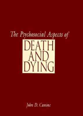 Image for The Psychosocial Aspects of Death and Dying The Psychosocial Aspects of Death and Dying