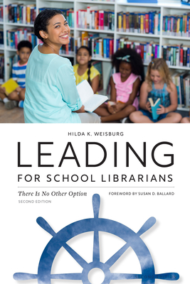 Image for Leading for School Librarians: There Is No Other Option, Second Edition Leading for School Librarians: There Is No Other Option, Second Edition