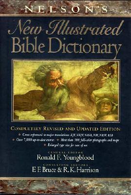 Nelson's New Illustrated Bible Dictionary: An Authoritative One-Volume Reference Work on the Bible, With Full-Color Illustrations