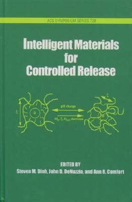 Intelligent Materials for Controlled Release (ACS SYMPOSIUM SERIES, VOLUME 728)