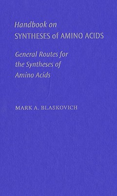 Handbook on Syntheses of Amino Acids: General Routes for the Syntheses of Amino Acids (An American Chemical Society Publication)