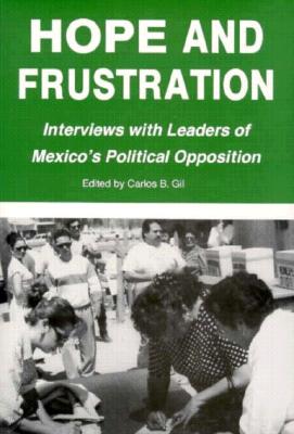 Hope and Frustration: Interviews With Leaders of Mexico's Political Opposition (Latin American Silhouettes)