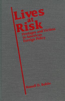 Lives at Risk: Hostages and Victims in American Foreign Policy