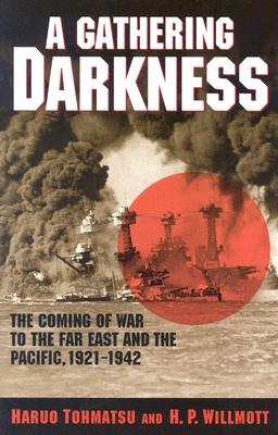 Gathering Darkness: The Coming of War to the Far East and the Pacific, 1921-1942