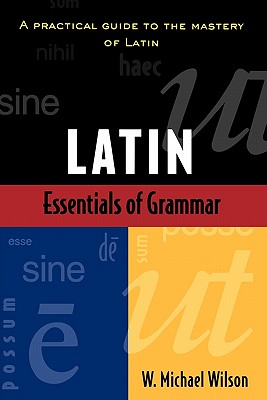 ESSENTIALS OF LATIN GRAMMAR A Practical Guide to the Mastery of Latin