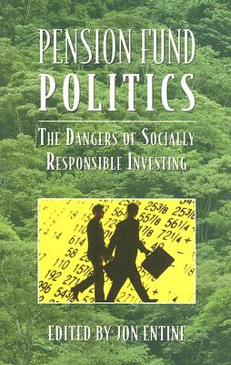 Image for Pension Fund Politics: The Dangers of Socially Responsible Investing (Business Economics)