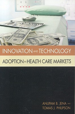 Image for Innovation and Technology Adoption in Health Care Markets Innovation and Technology Adoption in Health Care Markets
