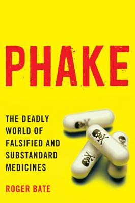 PHAKE: THE DEADLY WORLD OF FALSIFIED AND SUBSTANDARD MEDICINES