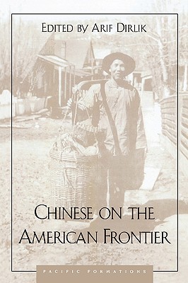 Chinese on the American Frontier (Pacific Formations: Global Relations in Asian and Pacific Perspectives)