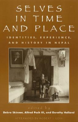Selves in Time and Place: Identities, Experience, and History in Nepal