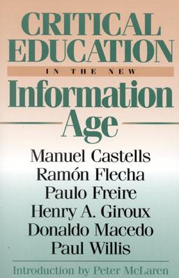 Critical Education in the New Information Age (Critical Perspectives Series: A Book Series Dedicated to Paulo Freire)