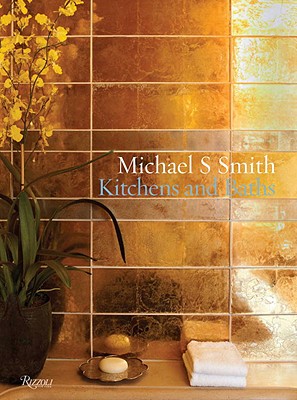 MICHAEL S. SMITH: KITCHENS AND BATHS