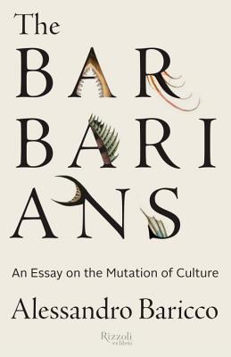 Image for The Barbarians: An Essay On the Mutation of Culture