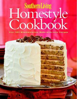 Image for Southern Living: Homestyle Cookbook: Over 400 Mouthwatering, Made-with-Love Recipes