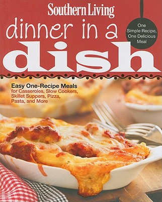 Image for Southern Living Dinner in a Dish: One Simple Recipe, One Delicious Meal Southern Living Dinner in a Dish: One Simple Recipe, One Delicious Meal