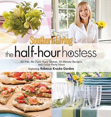 Image for Southern Living The Half-Hour Hostess: All Fun, No Fuss: Easy Menus, 30-Minute Recipes, and Great Party Ideas Southern Living The Half-Hour Hostess: All Fun, No Fuss: Easy Menus, 30-Minute Recipes, and Great Party Ideas