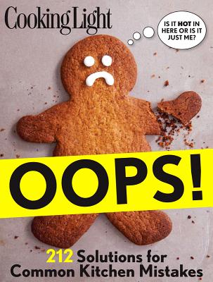 Cooking Light Oops!: 209 Solutions for Everyday Kitchen Mistakes