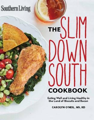 SOUTHERN LIVING SLIM DOWN SOUTH COOKBOOK Eating Well and Living Healthy in the Land of Biscuits and Bacon