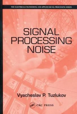 Signal Processing Noise (Electrical Engineering & Applied Signal Processing Series)