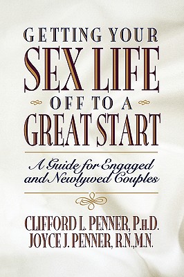 Image for Getting Your Sex Life Off to a Great Start: A Guide for Engaged and Newlywed Couples Getting Your Sex Life Off to a Great Start: A Guide for Engaged and Newlywed Couples