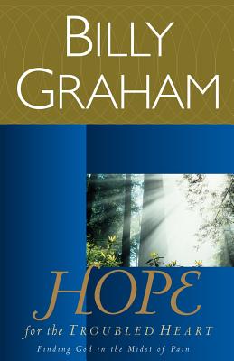 Hope for the Troubled Heart: Finding God in the Midst of Pain
