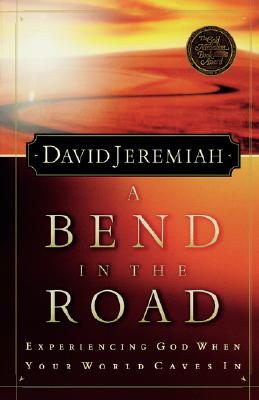 A Bend In The Road: Experiencing God When Your World Caves In