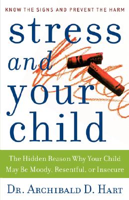 Stress and Your Child: The Hidden Reason Why Your Child May Be Moody, Resentful, or Insecure