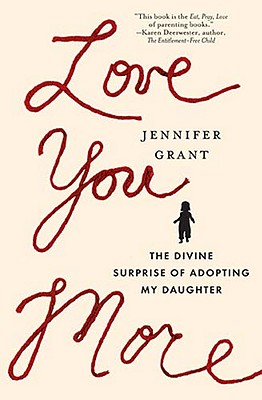 Love You More: The Divine Surprise of Adopting My Daughter