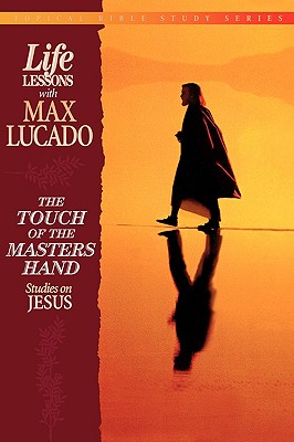 The Touch of the Master's Hand (Topical Bible Study Series, Life Lessons With Max Lucado)