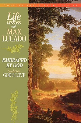 Image for Life Lessons With Max Lucado Embraced By God Life Lessons With Max Lucado Embraced By God