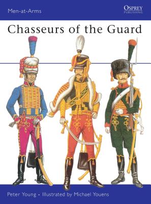 Chasseurs of the Guard. Osprey Men at Arms Series (not numbered)