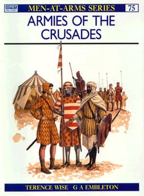 Armies of the Crusades (Men-At-Arms 75)