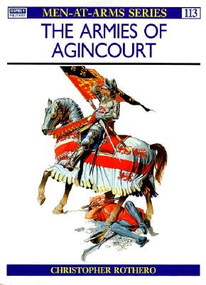 The Armies of Agincourt (Men-At-Arms 113)