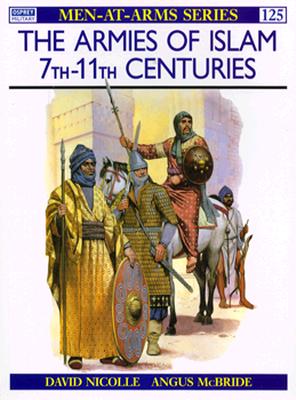 Armies of Islam 7th to 11th Centuries. Osprey Man at Arms Series. #125.