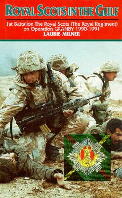 Royal Scots in the Gulf: 1st Battalion the Royal Scots (the Royal Regiment) in Operation Granby, 1990-1991.