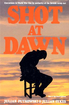 Shot at Dawn: Executions in World War One by Authority of the British Army Act
