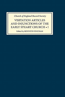 Visitation Articles and Injunctions of the Early Stuart Church volume I: 1625-1642