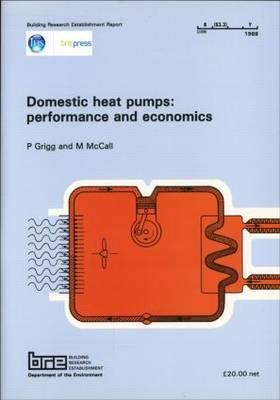 Domestic Heat Pumps: Performance and Economics: (BR 126) (Building Research Establishment Report)