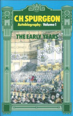 Image for C H Spurgeon: The Early Years, 1834-1860 (Spurgeon Autobiography, Vol. 1) C H Spurgeon: The Early Years, 1834-1860 (Spurgeon Autobiography, Vol. 1)