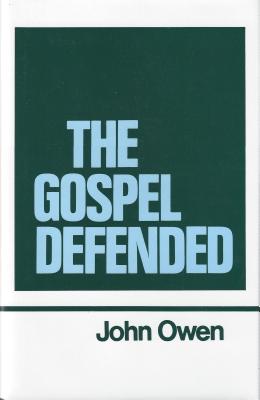 The Gospel Defended (Works of John Owen, Volume 12)