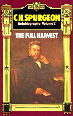 C. H. Spurgeon Autobiography, Volume 2: The Full Harvest 1860-1892