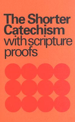 Image for The Shorter Catechism with Scripture Proofs