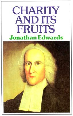 Charity and Its Fruits: Christian Love as Manifested in the Heart and Life