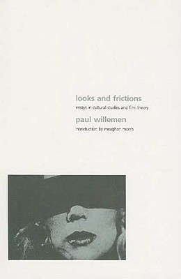 Looks and Frictions; Essays in Cultural Studies and Film Theory