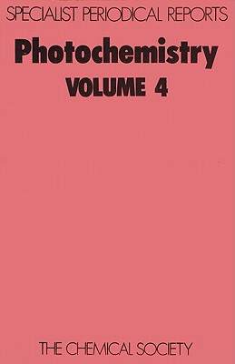 Photochemistry: Volume 4 (Specialist Periodical Reports - Photochemistry, Volume 4)